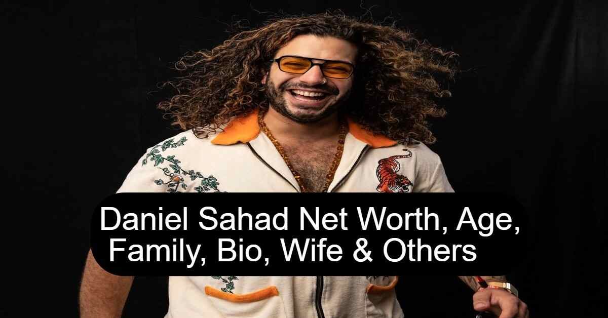 Daniel Sahad Net Worth