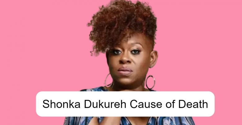 Shonka Dukureh Cause of Death