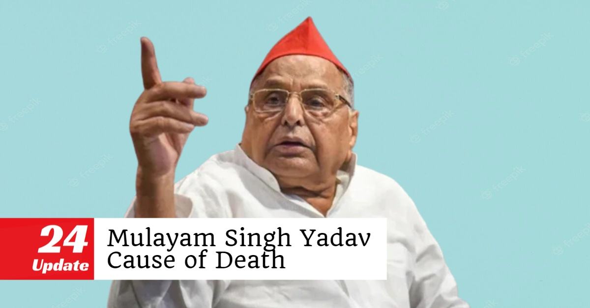 Mulayam Singh Yadav Cause of Death -Authority Confirmed - 24Update