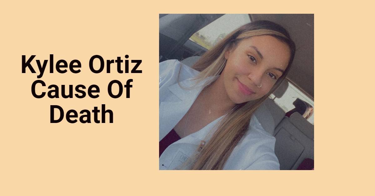 Kylee Ortiz Cause Of Death