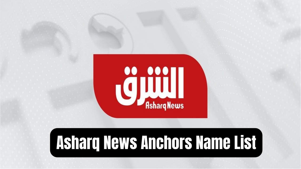 Asharq News Anchors Name List
