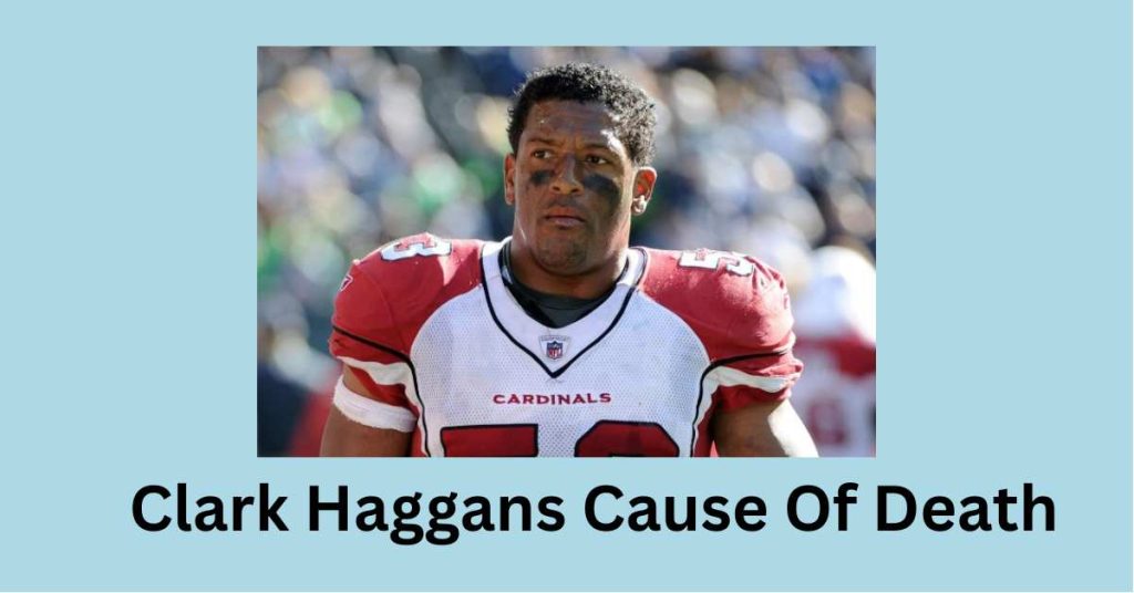 Clark Haggans Cause Of Death