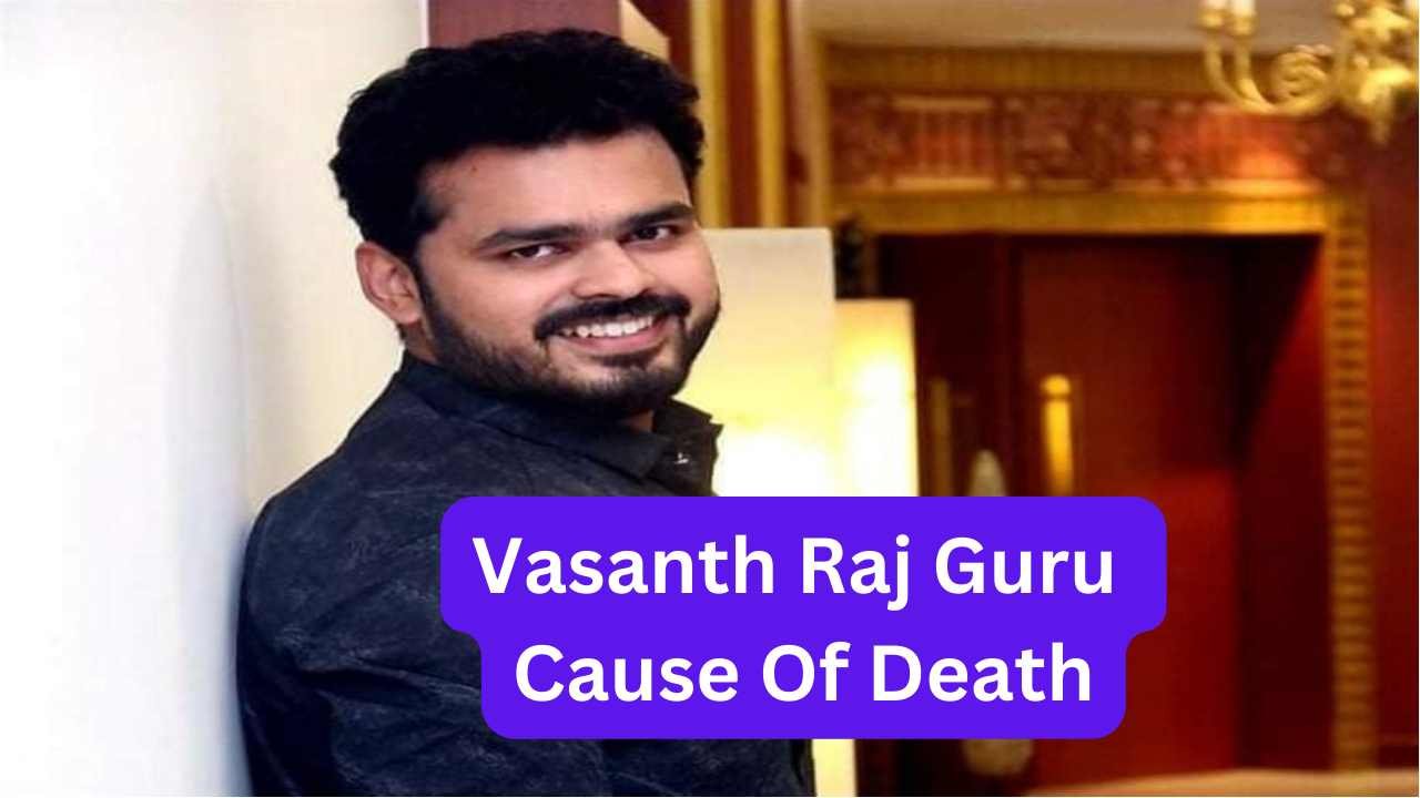 Vasanth Raj Guru Cause Of Death
