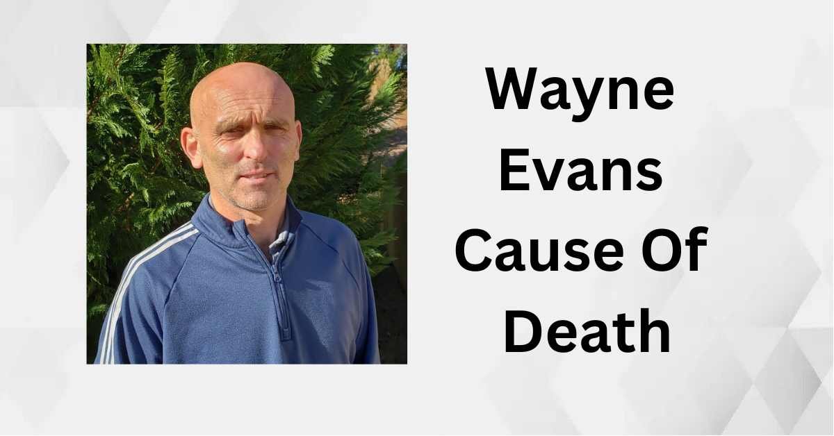 Wayne Evans Cause Of Death