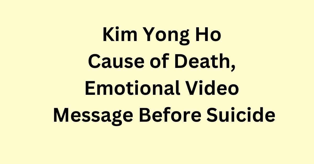 Kim Yong Ho Cause of Death